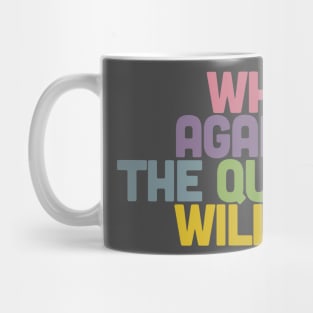 Who Is Against The Queen Will Die Mug